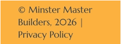 © Minster Master Builders, 2026 | Privacy Policy